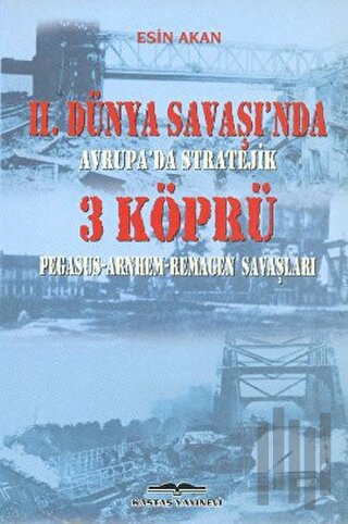 2. Dünya Savaşı’nda Avrupa’da Stratejik 3 Köprü