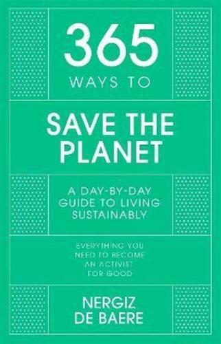 365 Ways to Save the Planet : A Day-by-day Guide to Living Sustainably (Ciltli)