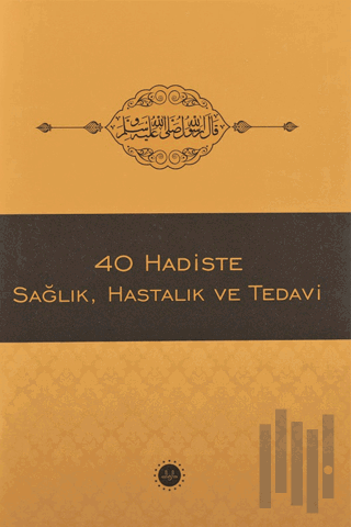 40 Hadiste Sağlık, Hastalık ve Tedavi