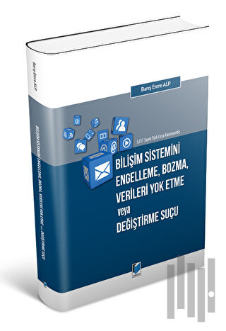 5237 Sayılı Türk Ceza Kanununda Bilişim Sistemini Engelleme, Bozma, Verileri Yok Etme veya Değiştirme Suçu