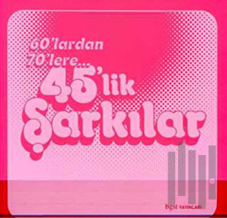 60’lardan 70’lere 45’lik Şarkılar