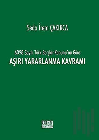 6098 Sayılı Türk Borçlar Kanunu'na Göre Aşırı Yararlanma Kavramı (Ciltli)