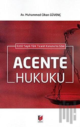 6102 Sayılı Türk Ticaret Kanunu'na Göre Acente Hukuku