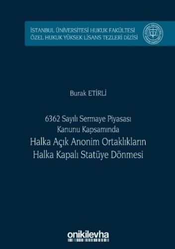 6362 Sayılı Sermaye Piyasası Kanunu Kapsamında Halka Açık Anonim Ortaklıkların Halka Kapalı Statüye (Ciltli)
