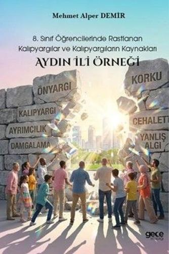 8.Sınıf Öğrencilerinde Rastlanan Kalıpyargılar ve Kalıpyargıların Kaynakları Aydın İli Örneği