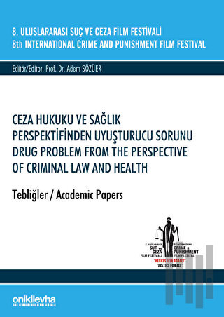 8. Uluslararası Suç ve Ceza Film Festivali "Ceza Hukuku ve Sağlık Perspektifinden Uyuşturucu Sorunu" Tebliğler