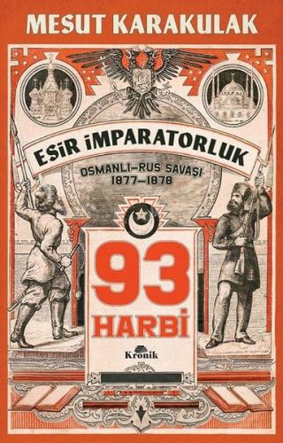 93 Harbi - Esir İmparatorluk Osmanlı - Rus Savaşı 1877 - 1878