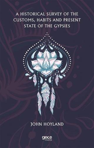 A Hıstorıcal Survey Of The Customs Habıts And Present State Of The Gypsıes