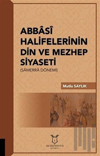 Abbasi Halifelerinin Din ve Mezhep Siyaseti