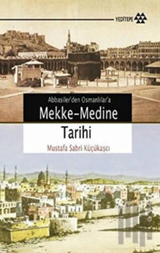 Abbasiler'den Osmanlılar'a Mekke-Medine Tarihi