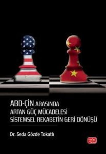 ABD - Çin Arasında Artan Güç Mücadelesi - Sistemsel Rekabetin Geri Dönüşü