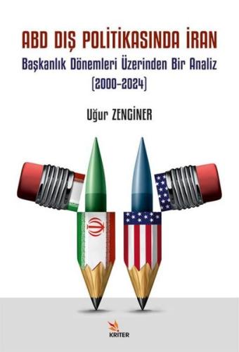 ABD Dış Politikasında İran - Başkanlık Dönemleri Üzerinden Bir Analiz (2000-2024)