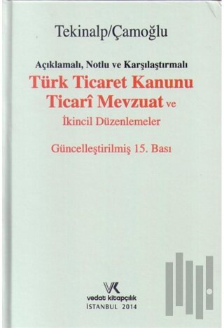 Açıklamalı, Notlu ve Karşılaştırmalı Türk Ticaret Kanunu Ticari Mevzuat ve İkincil Düzenlemeler (Ciltli)