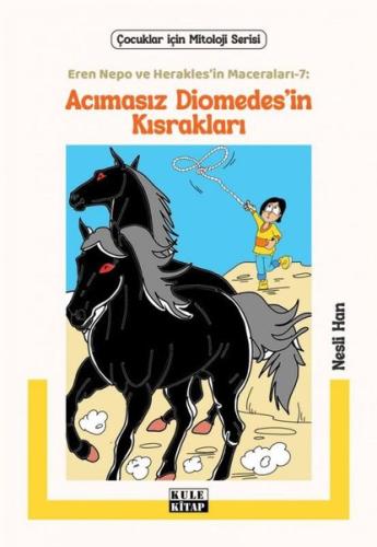Acımasız Diomedes'in Kısrakları - Eren Nepo ve Herakles'in Maceraları 7 - Çocuklar İçin Mitoloji Serisi