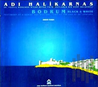 Adı Halikarnas - Bodrum 20. Yüzyıl Sonunda Siyah Beyaz Fotoğraflarla Bir Kent Belgeseli