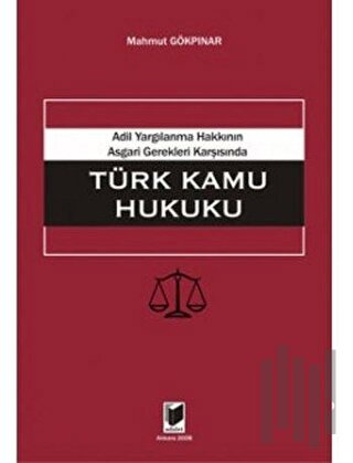 Adil Yargılanma Hakkının Asgari Gerekleri Karşısında Türk Kamu Hukuku
