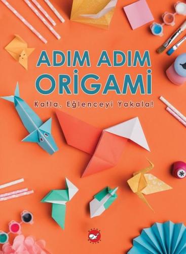 Adım Adım Origami Katla, Eğlenceyi Yakala! | Kitap Ambarı