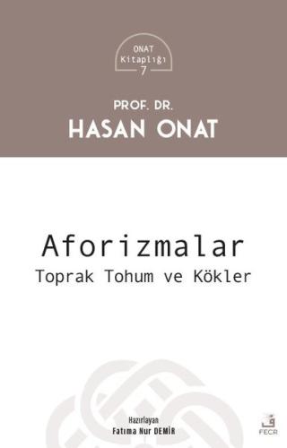 Aforizmalar: Toprak Tohum ve Kökler - Onat Kitaplığı 7