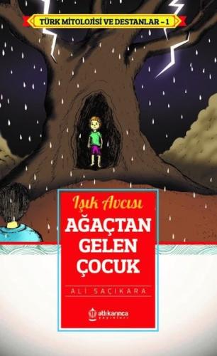 Işık Avcısı Ağaçtan Gelen Çocuk - Türk Mitoloji ve Destanlar -1 | Kita