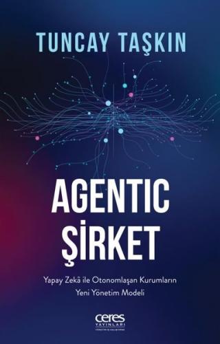 Agentic Şirket: Yapay Zeka İle Otonomlaşan Kurumların Yeni Yönetim Mod