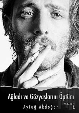 Ağladı ve Gözyaşlarını Öptüm