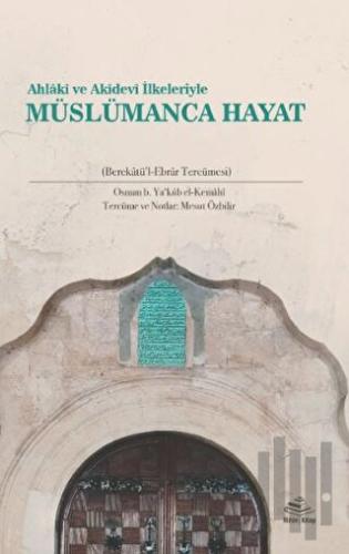 Ahlakî ve Akîdevi İlkeleriyle Müslümanca Hayat (Berekatü'l-Ebrar Tercümesi)