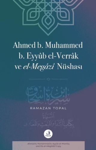 Ahmed B. Muhammed B. Eyyub el-Verrak ve el-Megazi Nüshası | Kitap Amba