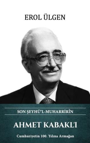 Ahmet Kabaklı - Son Şeyhü'l Muharririn (Ciltli) | Kitap Ambarı