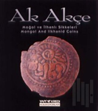 Ak Akçe Moğol ve İlhanlı Sikkeleri (Mongol And Ilkhanid Coins)