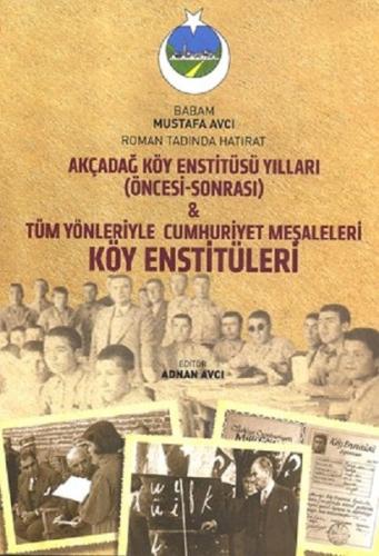 Akçadağ Köy Enstitüsü Yılları-Tüm Yönleriyle Cumhuriyet Meşaleleri Köy