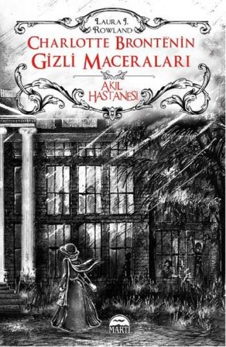 Akıl Hastanesi Charlotte Bronte'nin Gizli Maceraları (Ciltli)