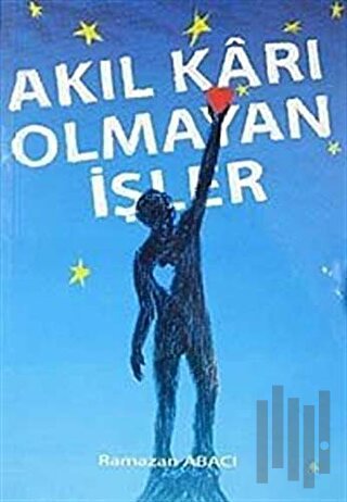 Akıl Karı Olmayan İşler