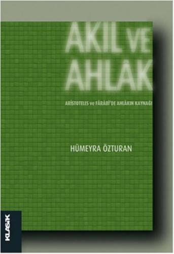 Akıl ve Ahlak Aristoteles ve Farabiide Ahlakın Kaynağı | Kitap Ambarı