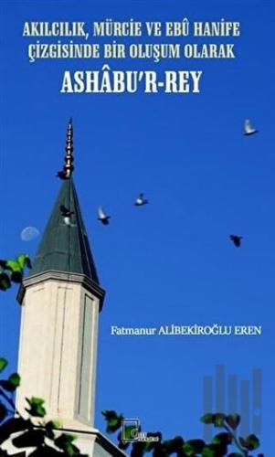 Akılcılık, Mürcie ve Ebu Hanife Çizgisinde Bir Oluşum Olarak Ashabu’r-Rey