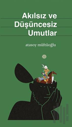 Akılsız Ve Düşüncesiz Umutlar | Kitap Ambarı