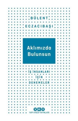 Aklımızda Bulunsun - İş İnsanları İçin Denemeler