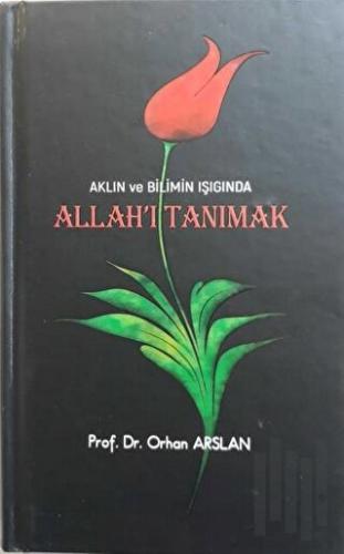Aklın Ve Bilimin Işığında Allah’ı Tanımak | Kitap Ambarı