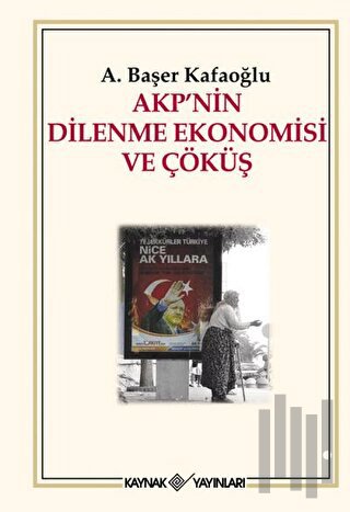 AKP’nin Dilenme Ekonomisi ve Çöküş