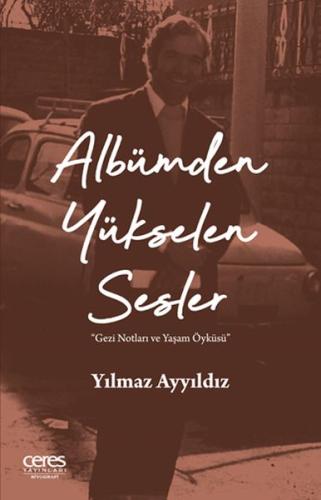 Albümden Yükselen Sesler - Gezi Notları ve Yaşam Öyküsü