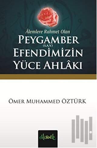 Alemlere Rahmet Olan Peygamber (S.A.V.) Efendimizin Yüce Ahlakı