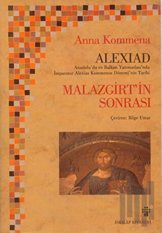 Alexiad Malazgirt’in Sonrası İmparator Alexios Komnenos Döneminin Tarihi