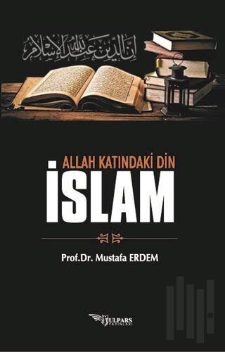 Allah Katındaki Din İslam