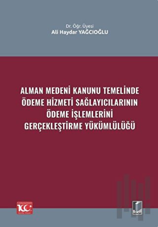 Alman Medeni Kanunu Temelinde Ödeme Hizmeti Sağlayıcılarının Ödeme İşlemlerini Gerçekleştirme Yükümlülüğü