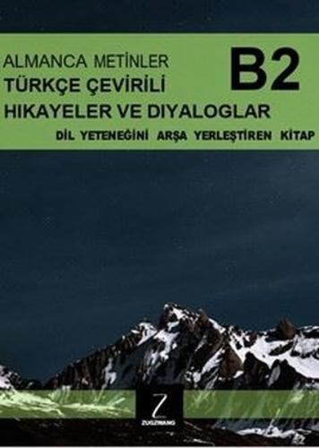 Almanca Metinler Türkçe Çevirili Hikayeler ve Diyaloglar - B2 Dil Yeteneğini Arşa Yerleştiren Kitap