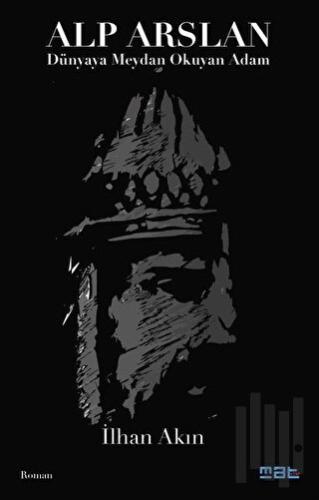 Alp Arslan - Dünyaya Meydan Okuyan Adam | Kitap Ambarı