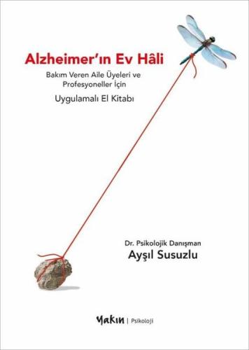 Alzheimer'ın Ev Hali - Bakım Veren Aile Üyeleri ve Profesyoneller İçin Uygulamalı El Kitabı