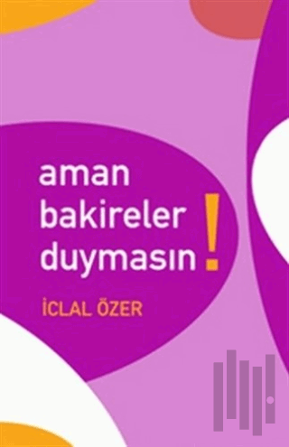 Aman Bakireler Duymasın!