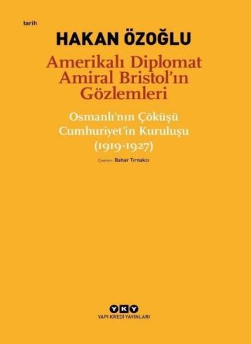 Amerikalı Diplomat Amiral Bristol'ın Gözlemleri - Çöküşü Cumhuriyet'in Kuruluşu 1919-1927