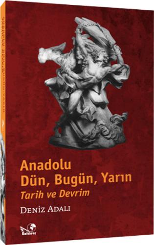 Anadolu Dün, Bugün, Yarın Tarih ve Devrim | Kitap Ambarı