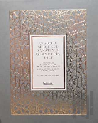 Anadolu Selçuklu Sanatının Geometrik Dili Cilt 1 (Ciltli)